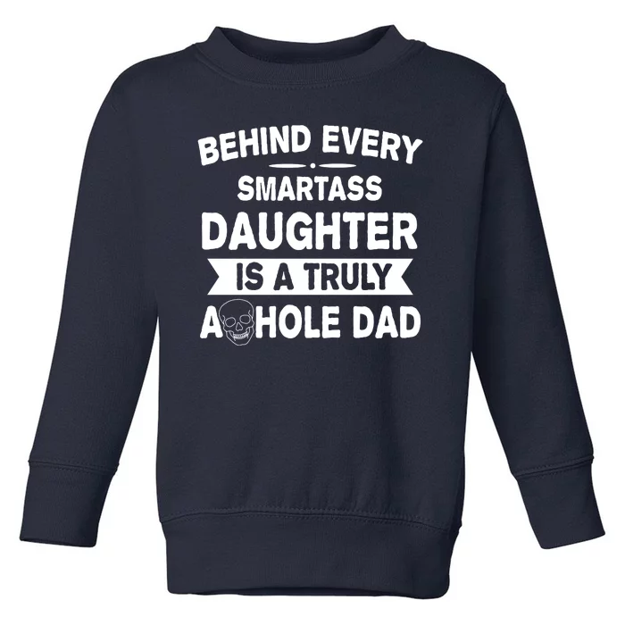 Behind Every Smartass Daughter Is A Truly Asshole Dad Funny Toddler Sweatshirt