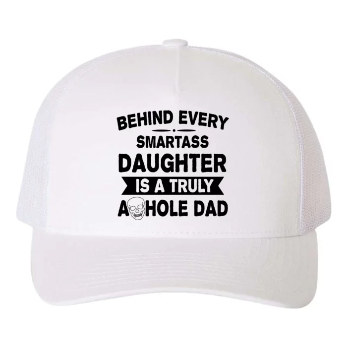 Behind Every Smartass Daughter Is A Truly Asshole Dad Funny Yupoong Adult 5-Panel Trucker Hat