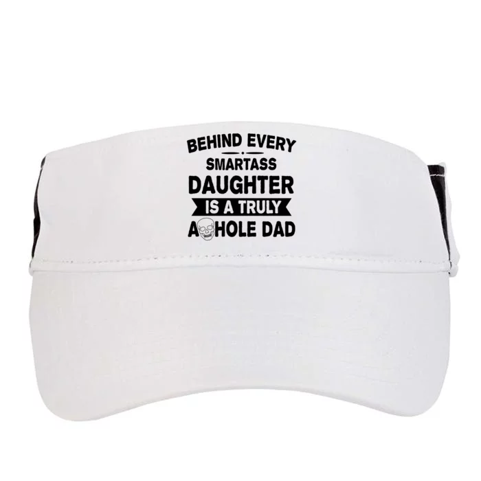 Behind Every Smartass Daughter Is A Truly Asshole Dad Funny Adult Drive Performance Visor