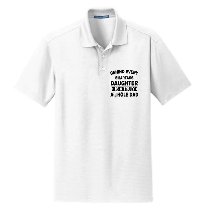 Behind Every Smartass Daughter Is A Truly Asshole Dad Funny Dry Zone Grid Performance Polo