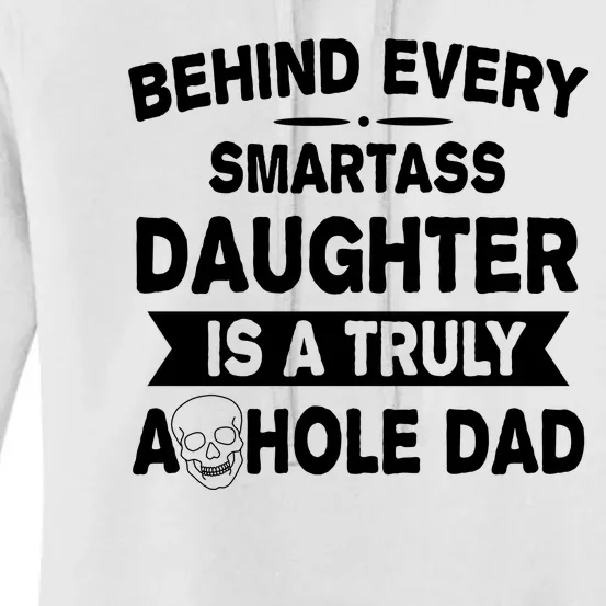 Behind Every Smartass Daughter Is A Truly Asshole Dad Funny Women's Pullover Hoodie