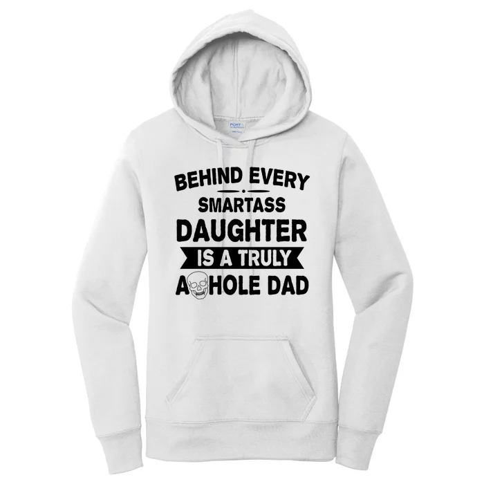 Behind Every Smartass Daughter Is A Truly Asshole Dad Funny Women's Pullover Hoodie