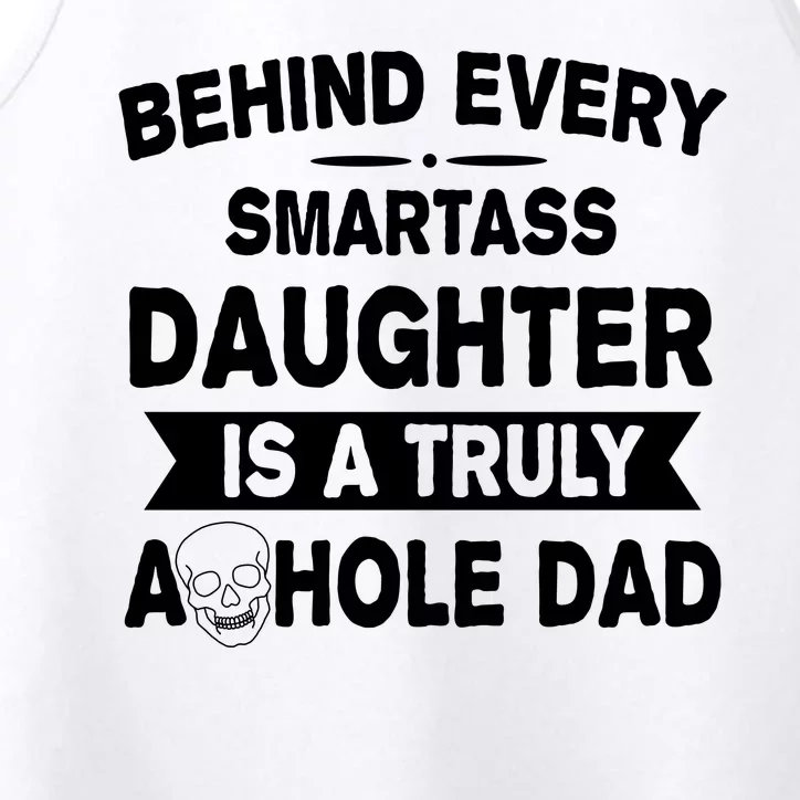 Behind Every Smartass Daughter Is A Truly Asshole Dad Funny Performance Tank