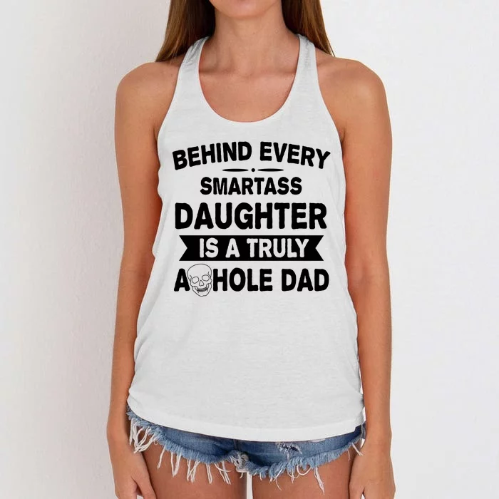 Behind Every Smartass Daughter Is A Truly Asshole Dad Funny Women's Knotted Racerback Tank