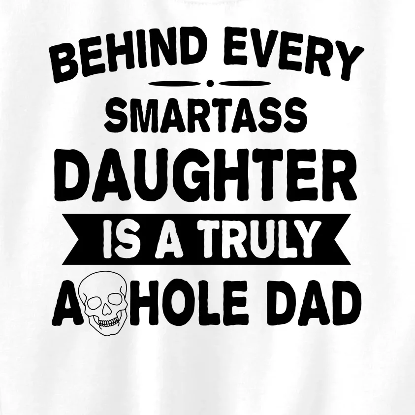 Behind Every Smartass Daughter Is A Truly Asshole Dad Funny Kids Sweatshirt