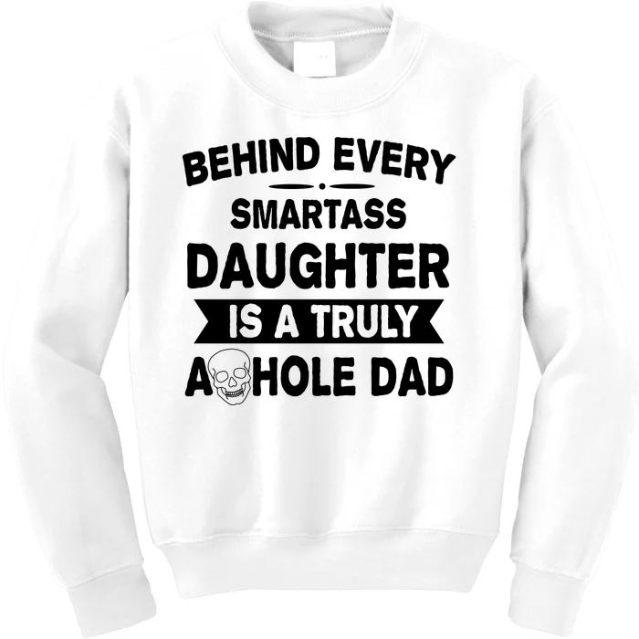 Behind Every Smartass Daughter Is A Truly Asshole Dad Funny Kids Sweatshirt