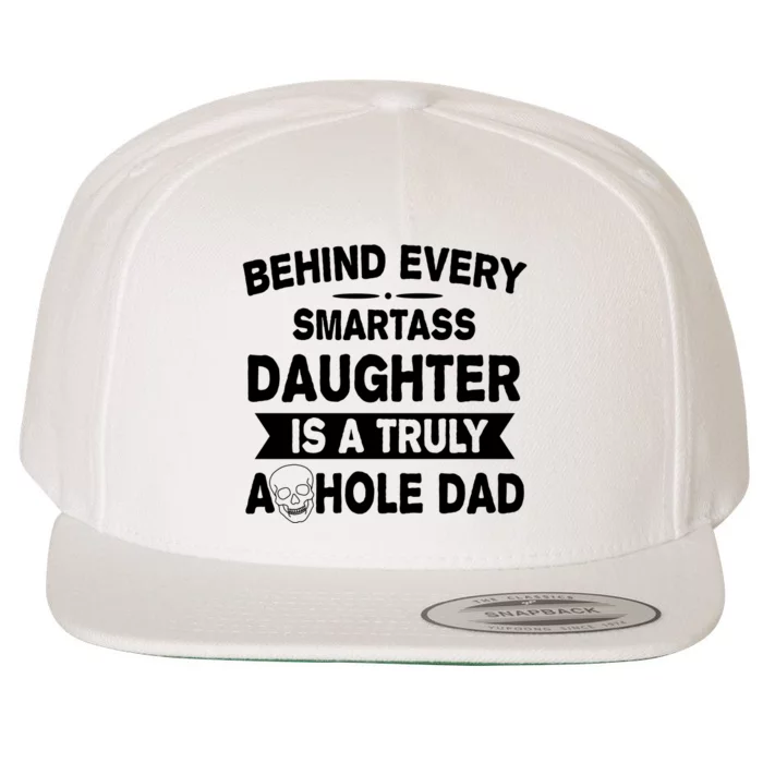 Behind Every Smartass Daughter Is A Truly Asshole Dad Funny Wool Snapback Cap