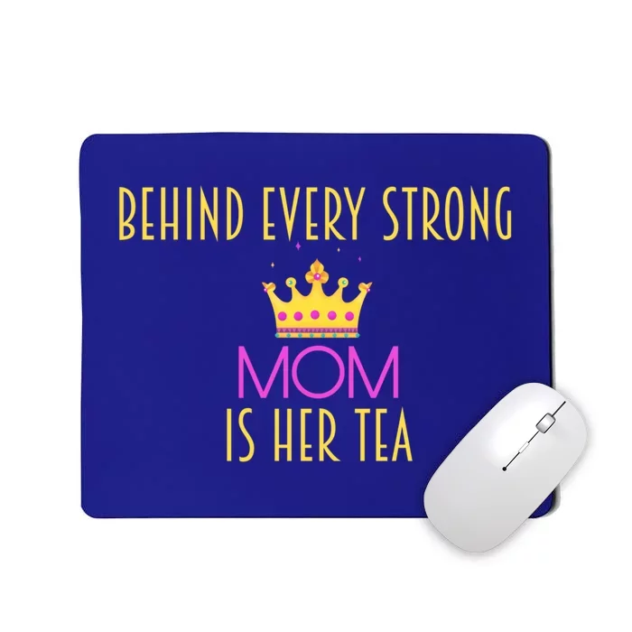 Behind Every Strong Mom Is Her Tea Meaningful Gift Mousepad