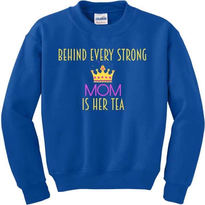 Behind Every Strong Mom Is Her Tea Meaningful Gift Kids Sweatshirt