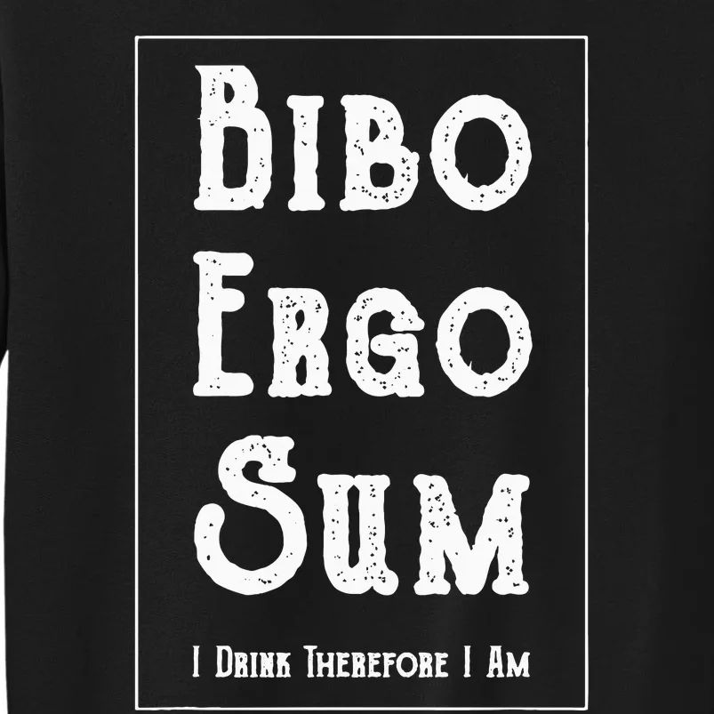 Bibo Ergo Sum I Drink Therefore I Am Latin Alcohol Tall Sweatshirt