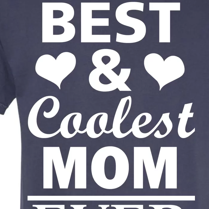 Best And Coolest Mom Ever Garment-Dyed Heavyweight T-Shirt