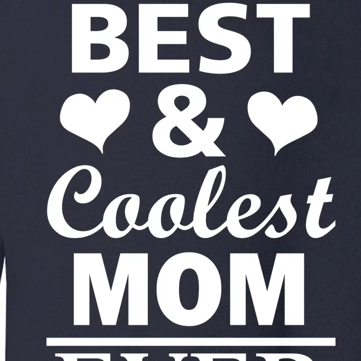 Best And Coolest Mom Ever Toddler Sweatshirt