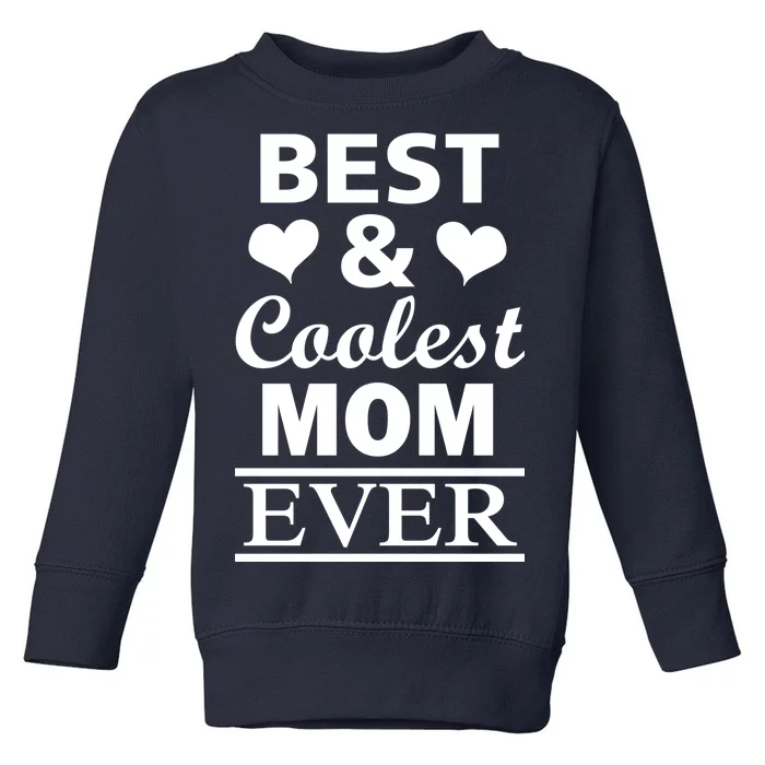 Best And Coolest Mom Ever Toddler Sweatshirt