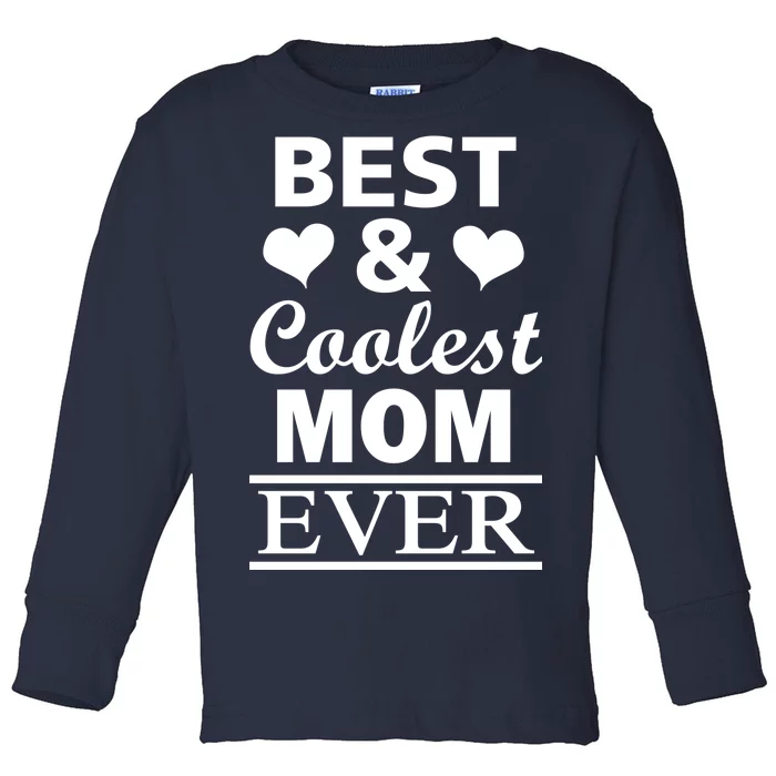 Best And Coolest Mom Ever Toddler Long Sleeve Shirt