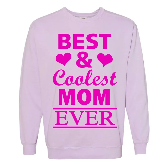 Best And Coolest Mom Ever Garment-Dyed Sweatshirt