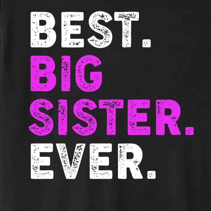 Best Big Sister Ever Older Sibling ChromaSoft Performance T-Shirt