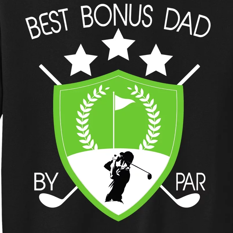 Best Bonus Dad By Par Tall Sweatshirt