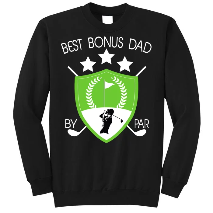 Best Bonus Dad By Par Tall Sweatshirt