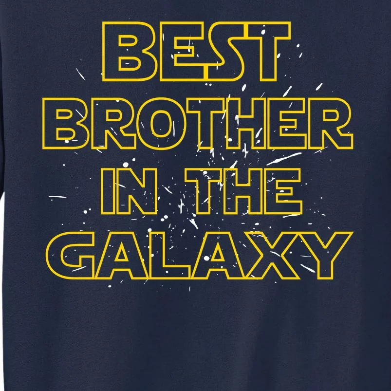 Best Brother In The Galaxy Tall Sweatshirt