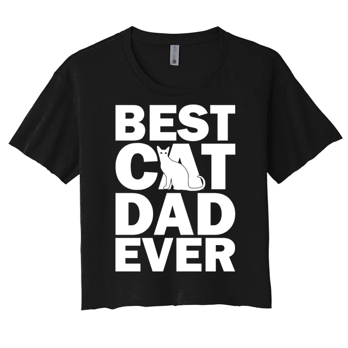 Best Cat Dad Ever Women's Crop Top Tee