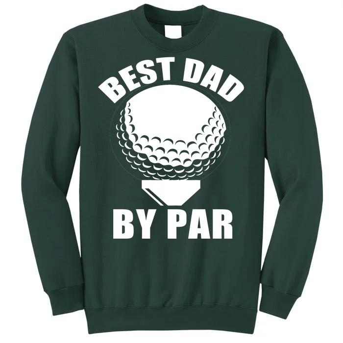 Best Dad By Par Funny Golf Dad Tall Sweatshirt