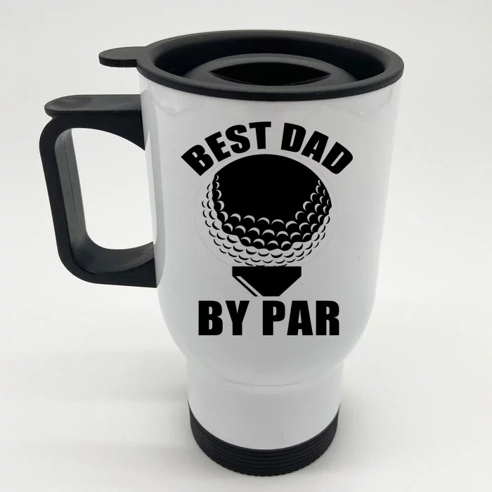 Best Dad By Par Funny Golf Dad Front & Back Stainless Steel Travel Mug