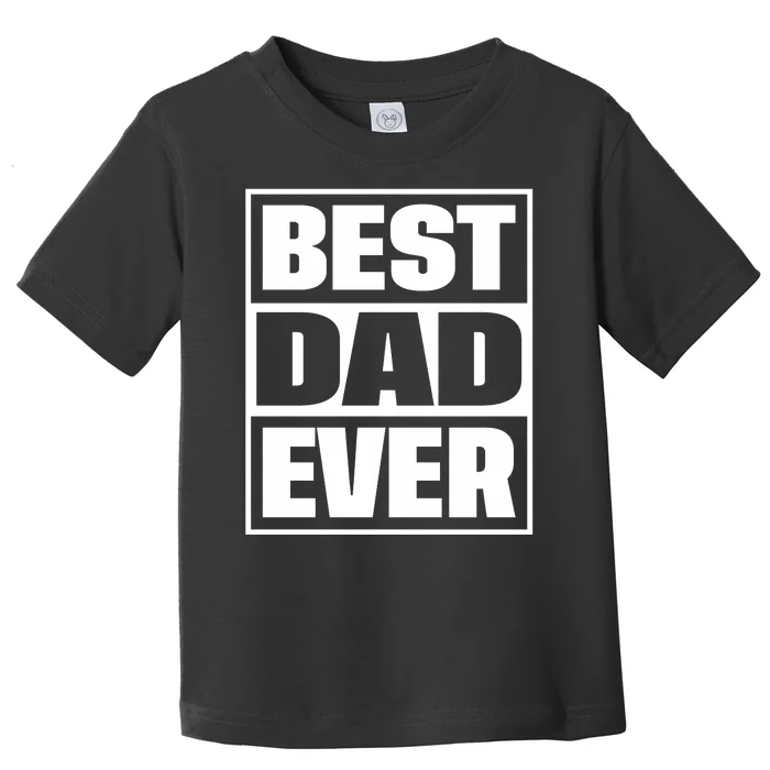 Best Dad Ever Toddler T-Shirt