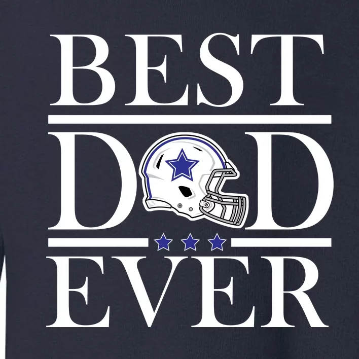 Best Dad Ever Dallas Football Toddler Sweatshirt