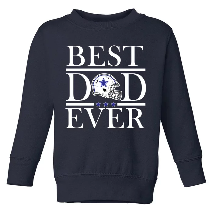 Best Dad Ever Dallas Football Toddler Sweatshirt