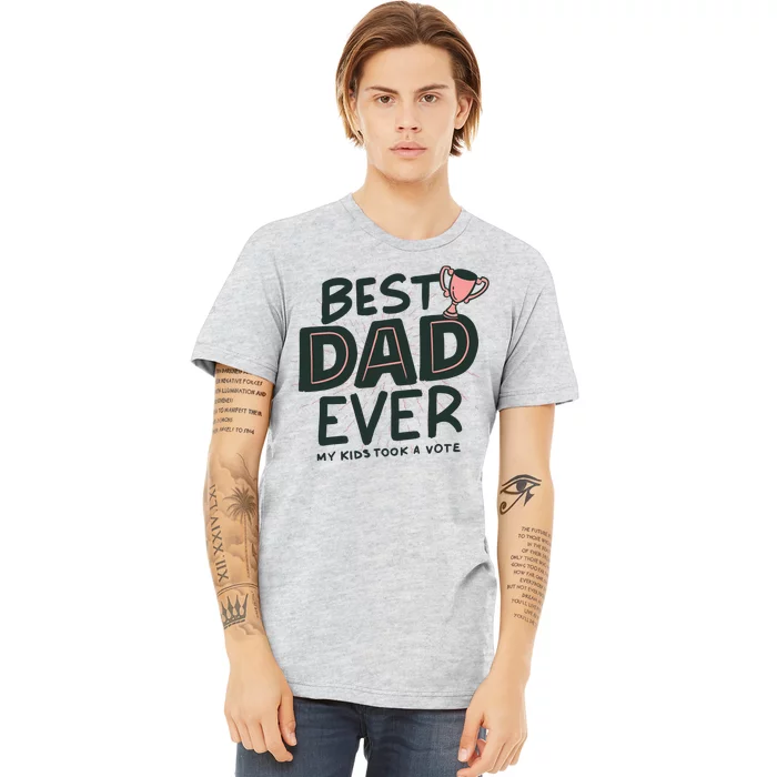 Best Dad Ever My Kids Took A Vote Premium T-Shirt