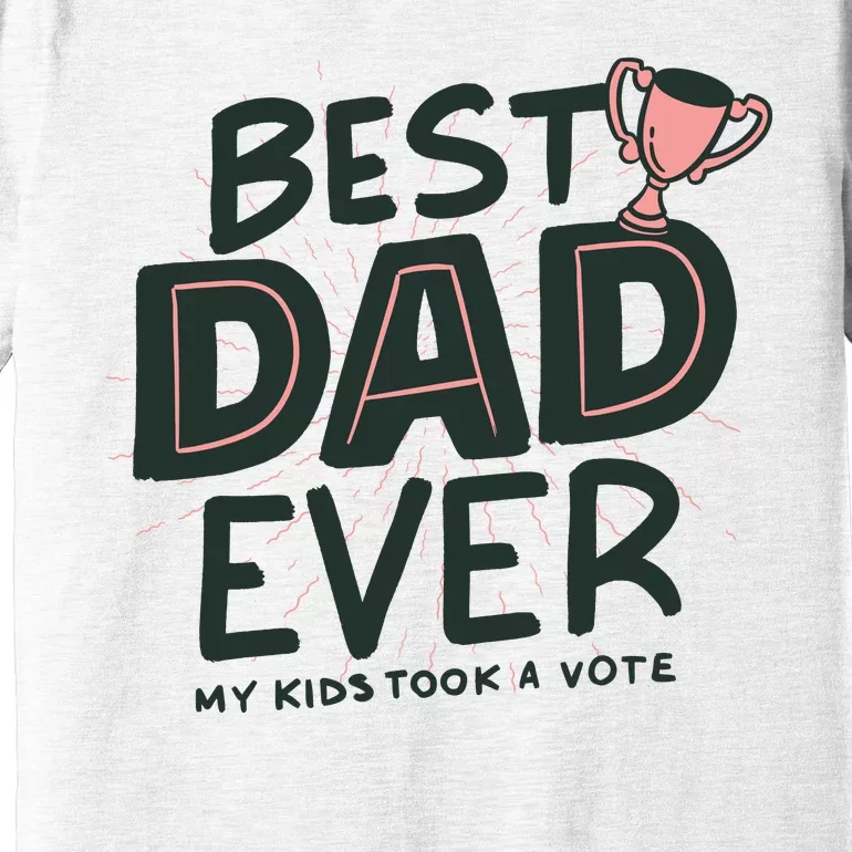 Best Dad Ever My Kids Took A Vote Premium T-Shirt