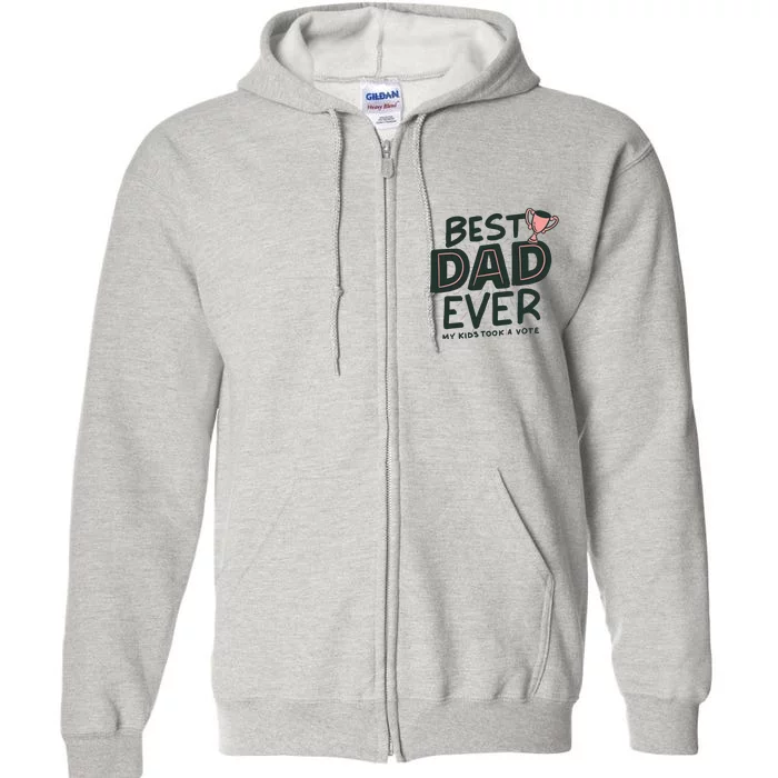 Best Dad Ever My Kids Took A Vote Full Zip Hoodie