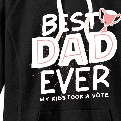 Best Dad Ever My Kids Took A Vote Women's Fleece Hoodie