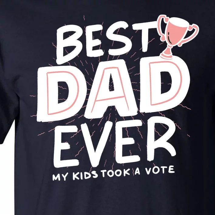 Best Dad Ever My Kids Took A Vote Tall T-Shirt