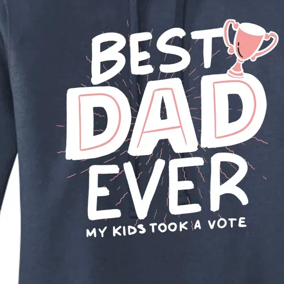 Best Dad Ever My Kids Took A Vote Women's Pullover Hoodie