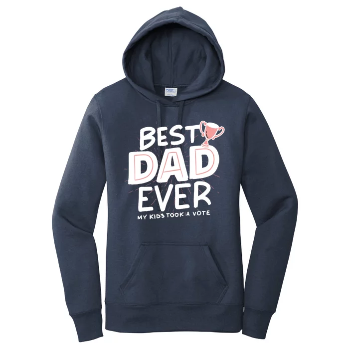 Best Dad Ever My Kids Took A Vote Women's Pullover Hoodie