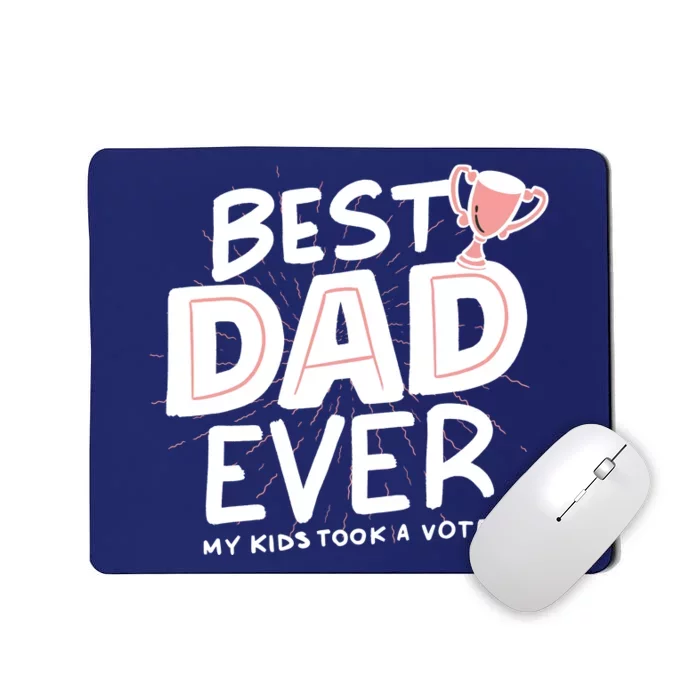 Best Dad Ever My Kids Took A Vote Mousepad