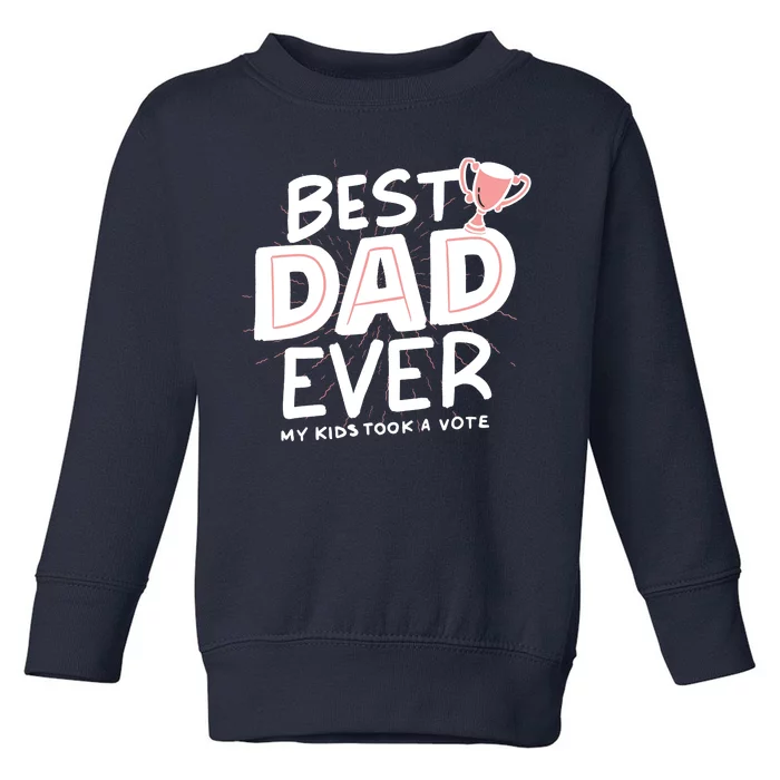 Best Dad Ever My Kids Took A Vote Toddler Sweatshirt