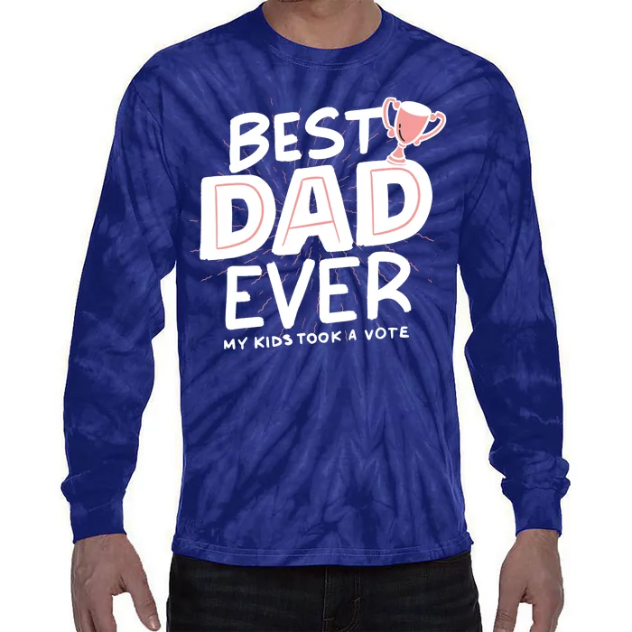 Best Dad Ever My Kids Took A Vote Tie-Dye Long Sleeve Shirt