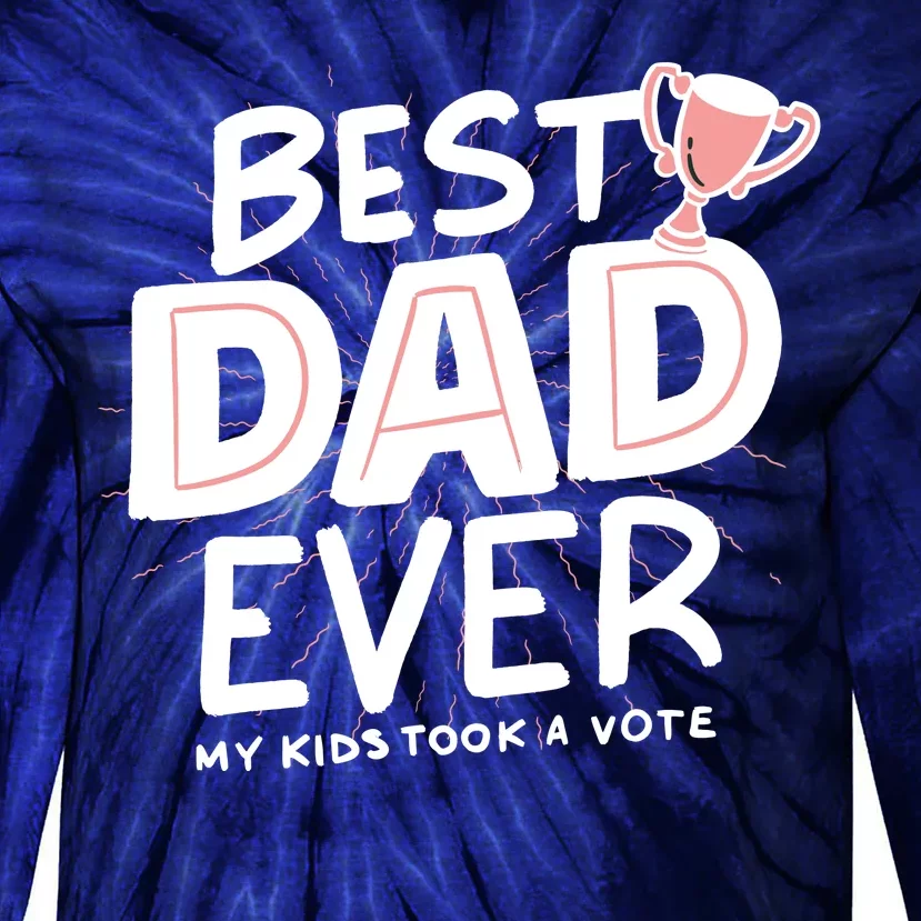 Best Dad Ever My Kids Took A Vote Tie-Dye Long Sleeve Shirt