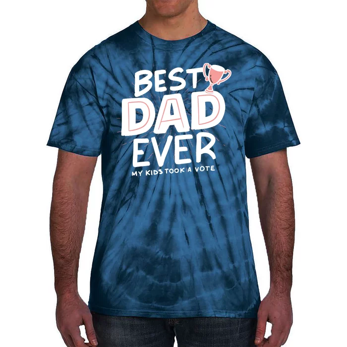 Best Dad Ever My Kids Took A Vote Tie-Dye T-Shirt