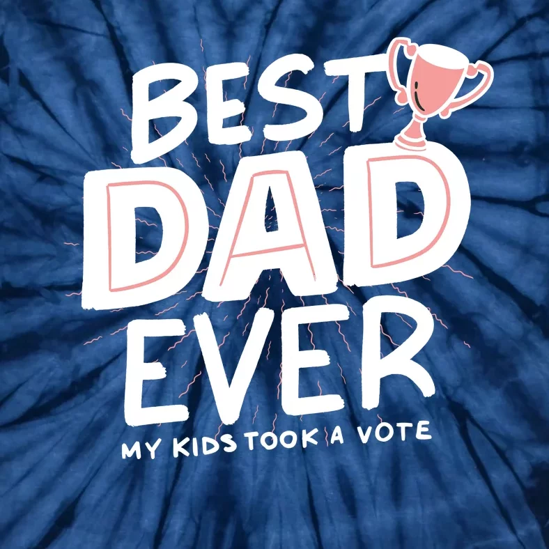 Best Dad Ever My Kids Took A Vote Tie-Dye T-Shirt