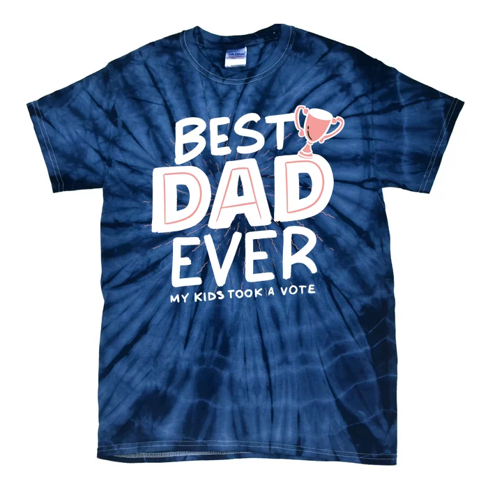 Best Dad Ever My Kids Took A Vote Tie-Dye T-Shirt