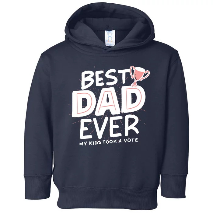 Best Dad Ever My Kids Took A Vote Toddler Hoodie