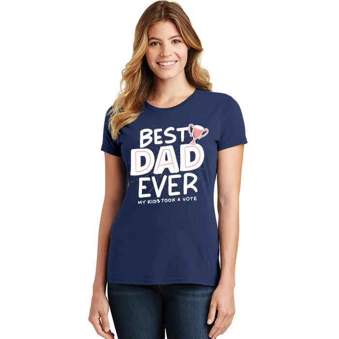 Best Dad Ever My Kids Took A Vote Women's T-Shirt