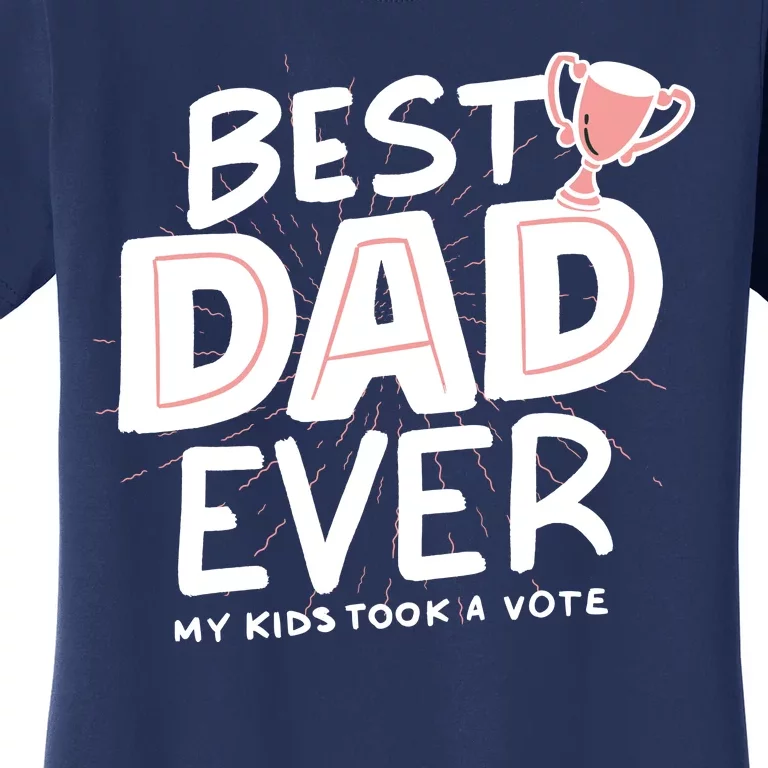 Best Dad Ever My Kids Took A Vote Women's T-Shirt