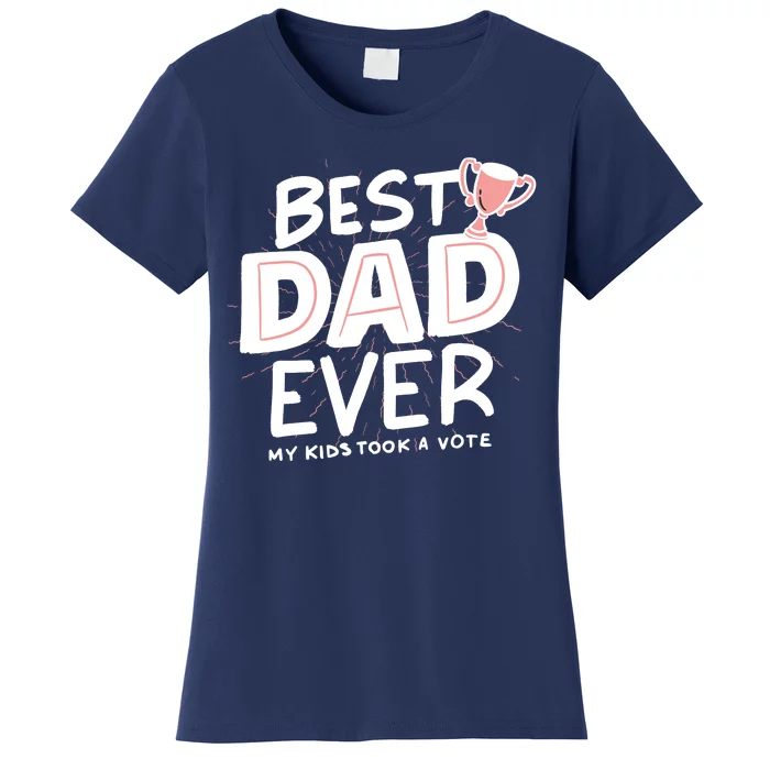 Best Dad Ever My Kids Took A Vote Women's T-Shirt