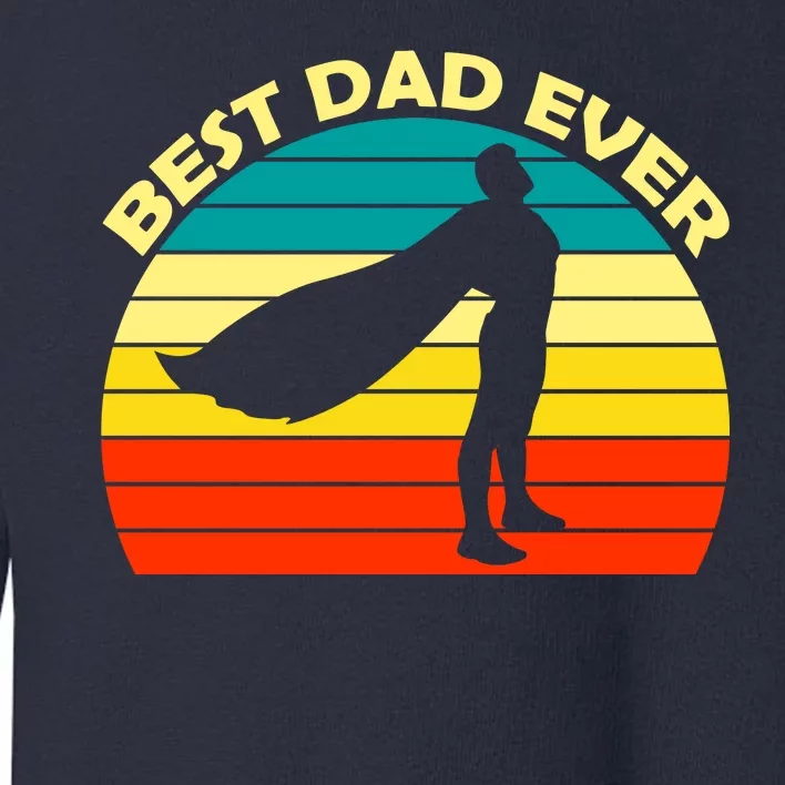 Best Dad Ever Super Dad Hero Toddler Sweatshirt