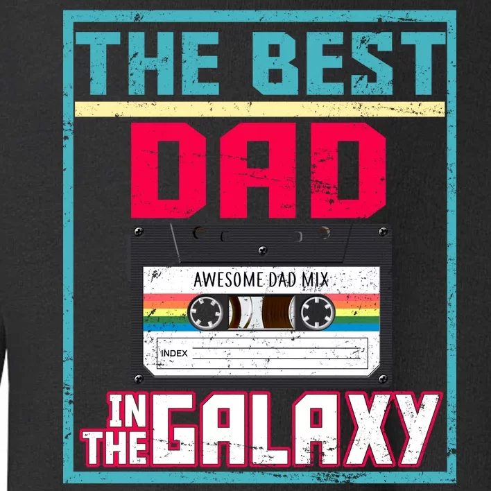 Best Dad In The Galaxy Cassette Mix Tape Toddler Sweatshirt