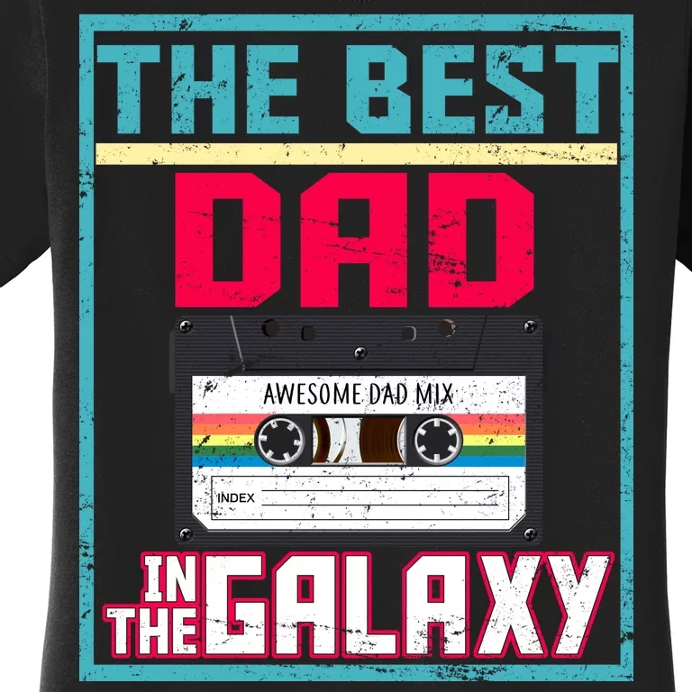 Best Dad In The Galaxy Cassette Mix Tape Women's T-Shirt